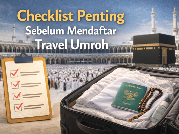 Checklist Penting Sebelum Mendaftar Travel Umroh